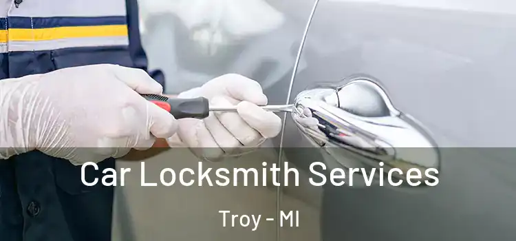 Car Locksmith Services Troy - MI