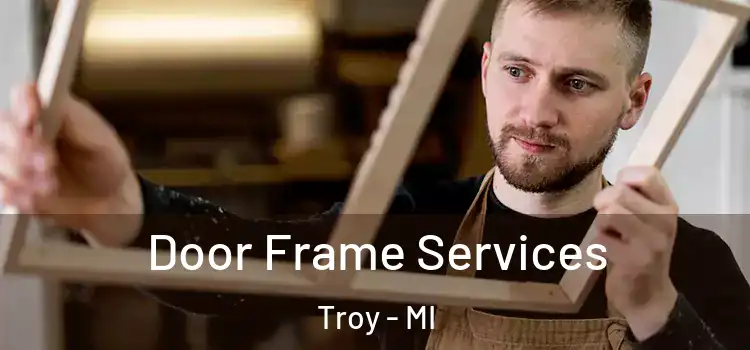  Door Frame Services Troy - MI
