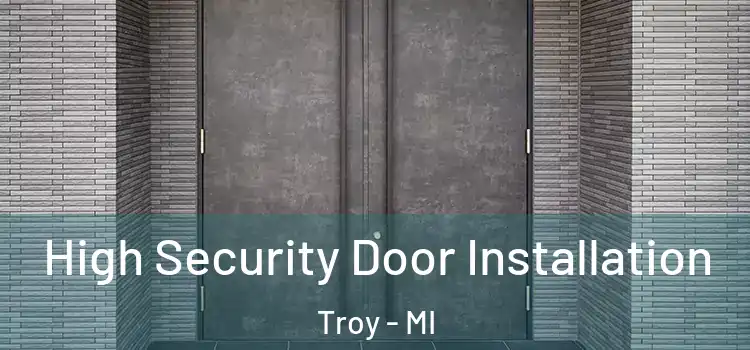  High Security Door Installation Troy - MI